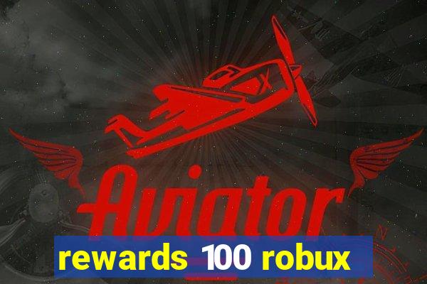 rewards 100 robux